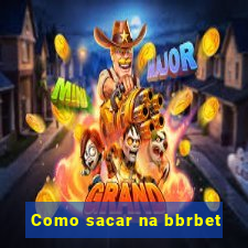 Como sacar na bbrbet